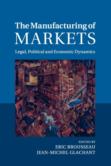 Book cover of: Manufacturing of Markets. By: Eric Brousseau