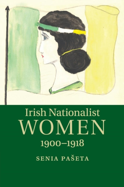 Book cover of: Irish Nationalist Women, 1900–1918. By: Senia Paseta