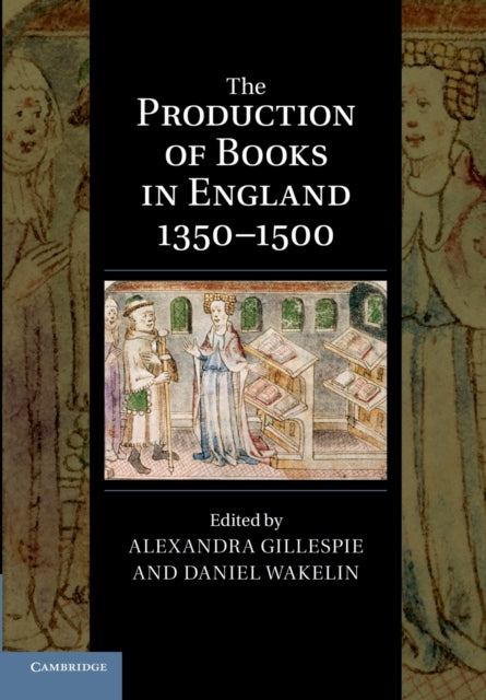 Book cover of: Production of Books in England 1350–1500. By: Alexandra Gillespie