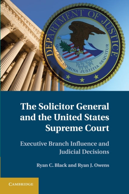 Book cover of: Solicitor General and the United States Supreme Court. By: Ryan C. Black