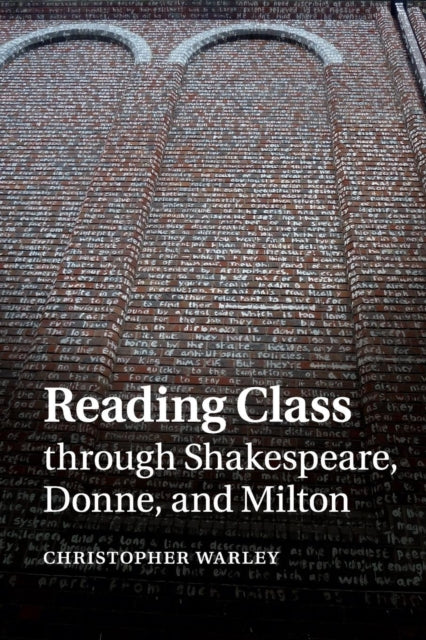 Book cover of: Reading Class through Shakespeare, Donne, and Milton. By: Christopher Warley