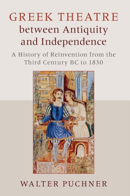Book cover of: Greek Theatre between Antiquity and Independence. By: Walter Puchner