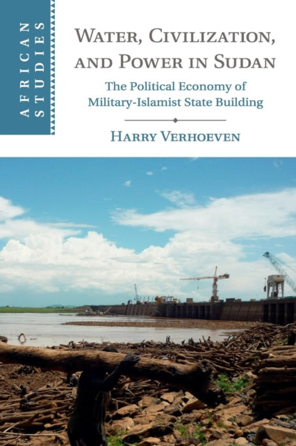 Book cover of: Water, Civilisation and Power in Sudan. By: Harry Verhoeven