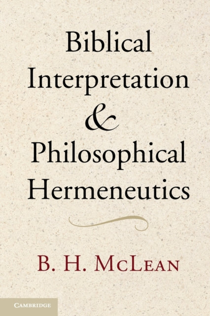 Book cover of: Biblical Interpretation and Philosophical Hermeneutics. By: Bradley H. McLean
