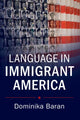 Book cover of: Language in Immigrant America. By: Dominika Baran