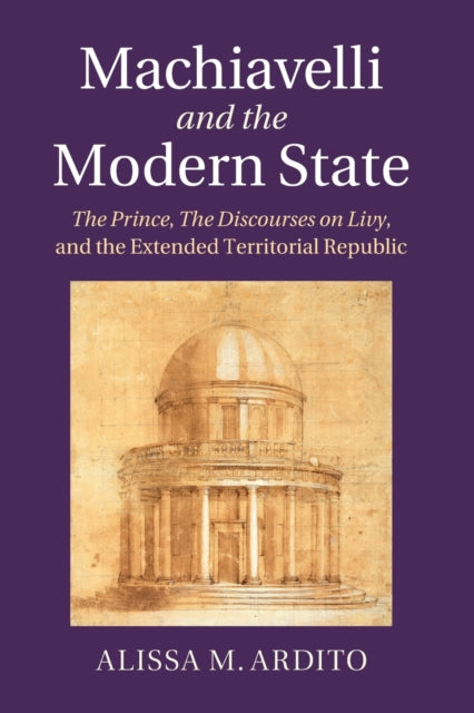 Book cover of: Machiavelli and the Modern State. By: Alissa M. Ardito