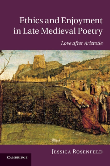 Book cover of: Ethics and Enjoyment in Late Medieval Poetry. By: Jessica Rosenfeld