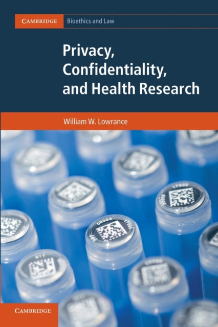 Book cover of: Privacy, Confidentiality, and Health Research. By: William W. Lowrance