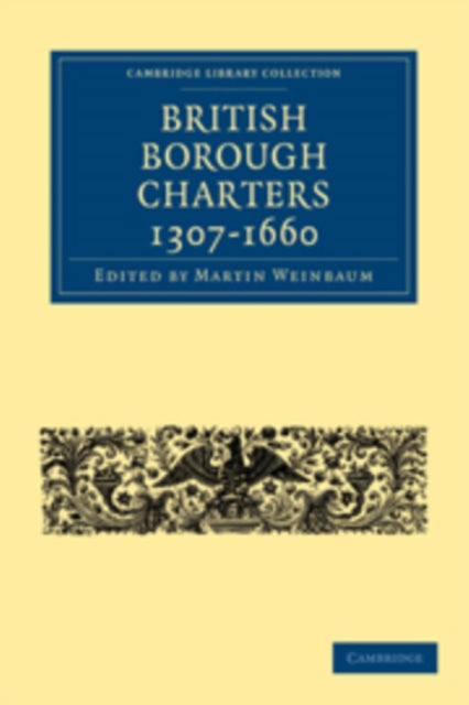 Book cover of: British Borough Charters 1307–1660. By: Martin Weinbaum