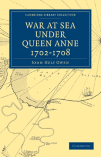 Book cover of: War at Sea Under Queen Anne 1702–1708. By: John Hely Owen