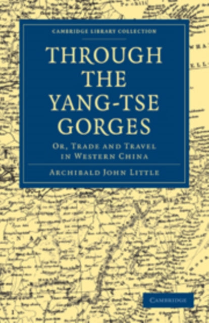 Book cover of: Through the Yang-tse Gorges. By: Archibald John Little