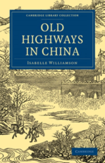 Book cover of: Old Highways in China. By: Isabelle Williamson
