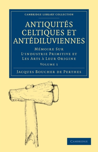 Book cover of: Antiquites Celtiques et Antediluviennes. By: Jacques Boucher de Perthes