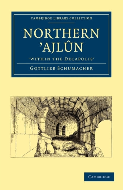 Book cover of: Northern ’Ajlun, 'within the Decapolis'. By: Gottlieb Schumacher