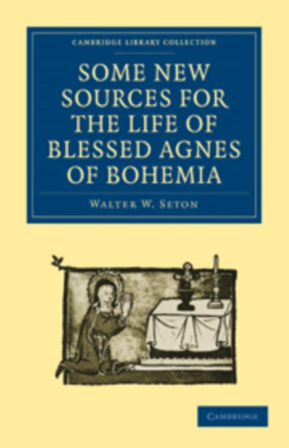 Book cover of: Some New Sources for the Life of Blessed Agnes of Bohemia. By: Walter W. Seton