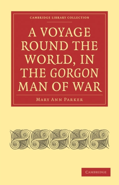 Book cover of: Voyage Round the World, in the Gorgon Man of War; Captain John Parker. By: Mary Ann Parker