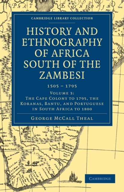 Book cover of: History and Ethnography of Africa South of the Zambesi, from the Settlement of the Portuguese at Sofala in September 1505 to the Conquest of the Cape Colony by the British in September 1795. By: George McCall Theal
