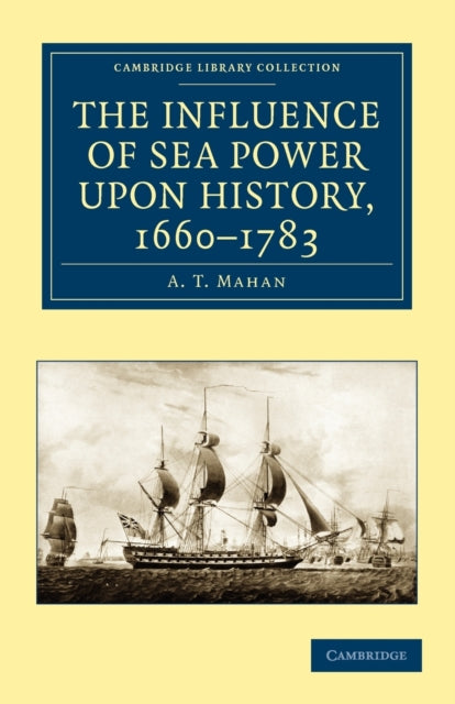 Book cover of: Influence of Sea Power upon History, 1660–1783. By: Alfred Thayer Mahan