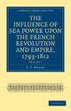 Book cover of: Influence of Sea Power upon the French Revolution and Empire, 1793–1812. By: Alfred Thayer Mahan