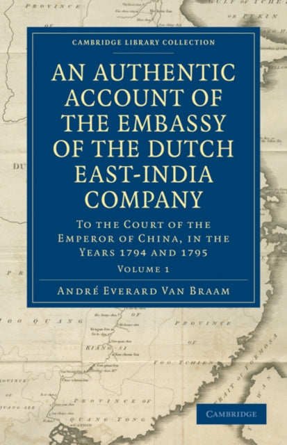 Book cover of: Authentic Account of the Embassy of the Dutch East-India Company, to the Court of the Emperor of China, in the Years 1794 and 1795. By: Andrè Everard van Braam