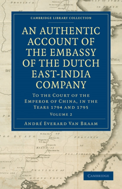 Book cover of: Authentic Account of the Embassy of the Dutch East-India Company, to the Court of the Emperor of China, in the Years 1794 and 1795. By: Andrè Everard van Braam