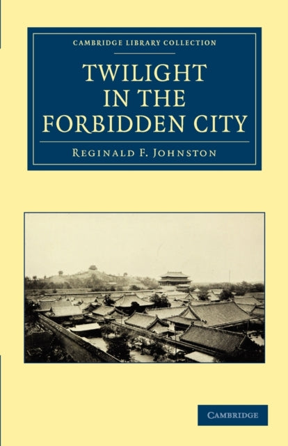 Book cover of: Twilight in the Forbidden City. By: Reginald F. Johnston