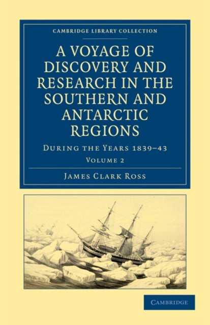 Book cover of: Voyage of Discovery and Research in the Southern and Antarctic Regions, during the Years 1839–43. By: James Clark Ross