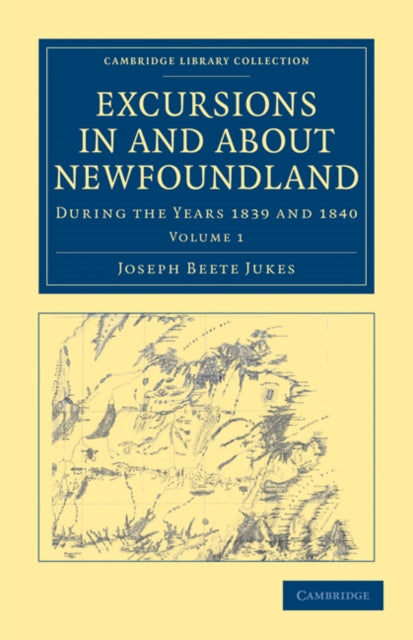 Book cover of: Excursions in and about Newfoundland, during the Years 1839 and 1840. By: Joseph Beete Jukes