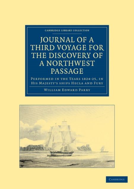 Book cover of: Journal of a Third Voyage for the Discovery of a Northwest Passage from the Atlantic to the Pacific. By: Sir William Edward Parry