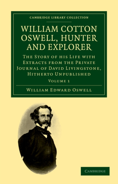 Book cover of: William Cotton Oswell, Hunter and Explorer. By: William Edward Oswell