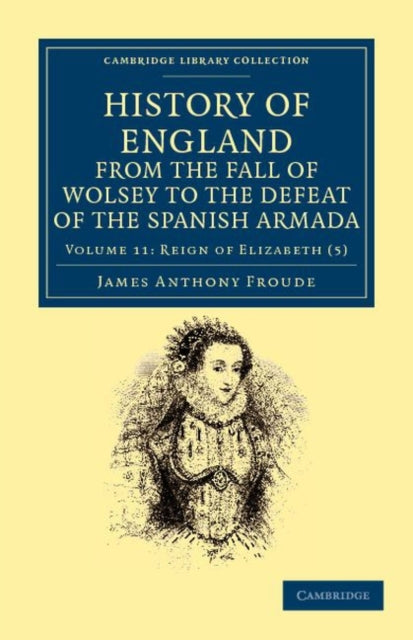 Book cover of: History of England from the Fall of Wolsey to the Defeat of the Spanish Armada. By: James Anthony Froude