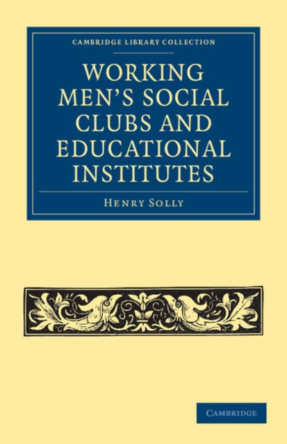 Book cover of: Working Men's Social Clubs and Educational Institutes. By: Henry Solly