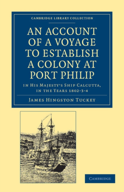 Book cover of: Account of a Voyage to Establish a Colony at Port Philip in Bass's Strait, on the South Coast of New South Wales. By: James Hingston Tuckey