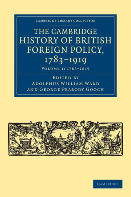 Book cover of: Cambridge History of British Foreign Policy, 1783–1919. By: Adolphus William Ward
