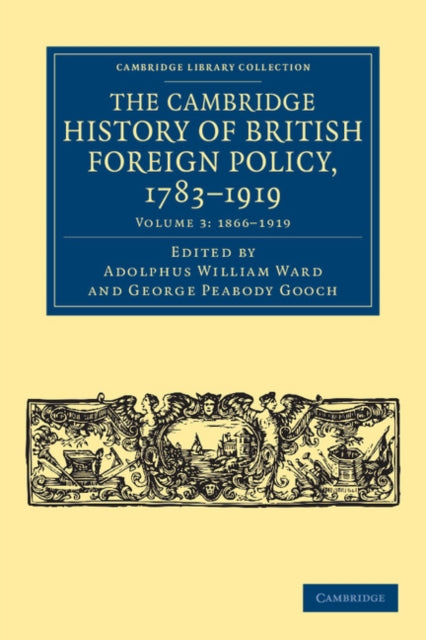 Book cover of: Cambridge History of British Foreign Policy, 1783–1919. By: Adolphus William Ward