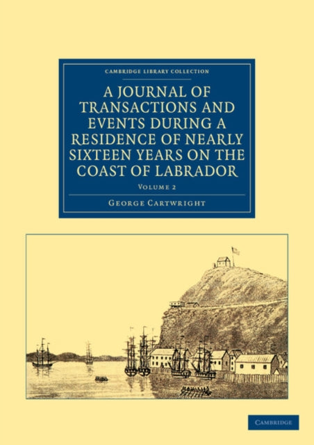 Book cover of: Journal of Transactions and Events during a Residence of Nearly Sixteen Years on the Coast of Labrador. By: George Cartwright