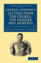Book cover of: Letters from the Crimea, the Danube and Armenia. By: Charles George Gordon