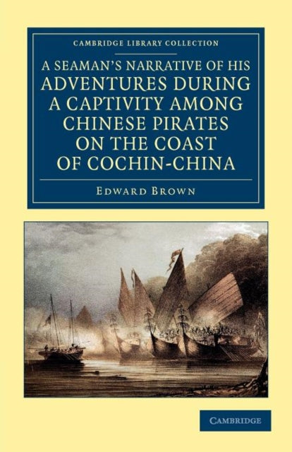 Book cover of: Seaman's Narrative of his Adventures during a Captivity among Chinese Pirates on the Coast of Cochin-China. By: Edward Brown