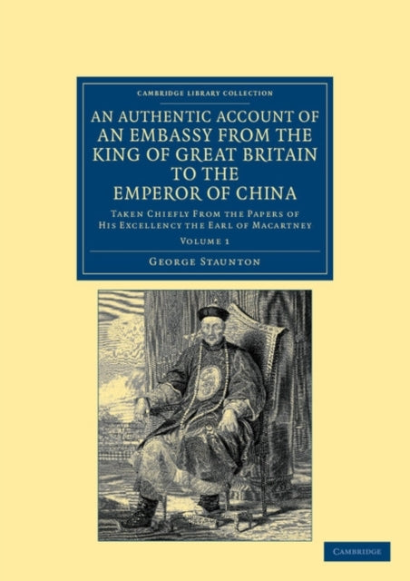 Book cover of: Authentic Account of an Embassy from the King of Great Britain to the Emperor of China. By: George Staunton