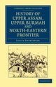Book cover of: History of Upper Assam, Upper Burmah and North-Eastern Frontier. By: Leslie Shakespear