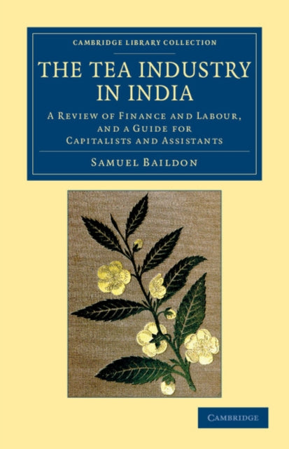 Book cover of: Tea Industry in India. By: Samuel Baildon