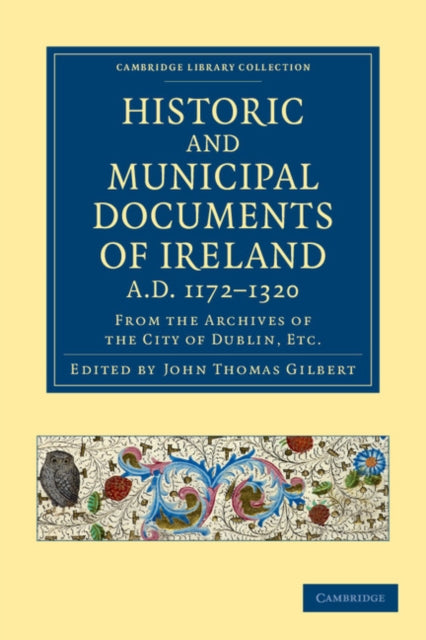 Book cover of: Historic and Municipal Documents of Ireland, A.D. 1172–1320. By: John Thomas Gilbert