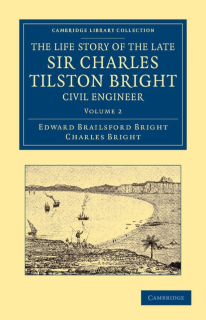 Book cover of: Life Story of the Late Sir Charles Tilston Bright, Civil Engineer. By: Edward Brailsford Bright