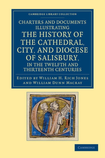 Book cover of: Charters and Documents Illustrating the History of the Cathedral, City, and Diocese of Salisbury, in the Twelfth and Thirteenth Centuries. By: William H. Rich Jones