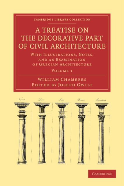Book cover of: Treatise on the Decorative Part of Civil Architecture. By: William Chambers