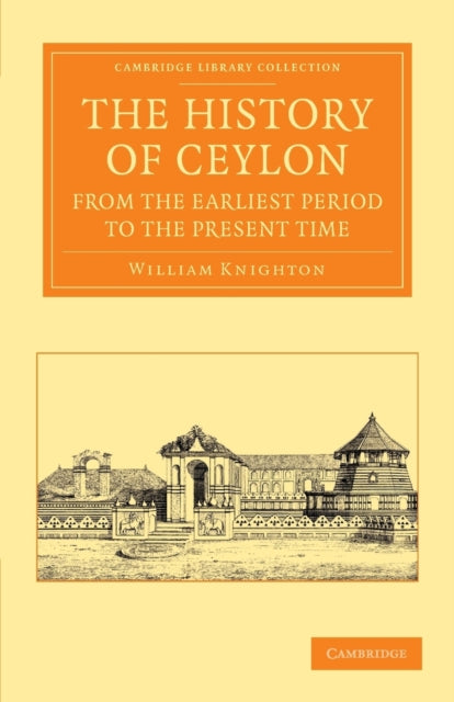 Book cover of: History of Ceylon from the Earliest Period to the Present Time. By: William Knighton