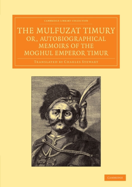 Book cover of: Mulfuzat Timury, or, Autobiographical Memoirs of the Moghul Emperor Timur. By: Charles Stewart