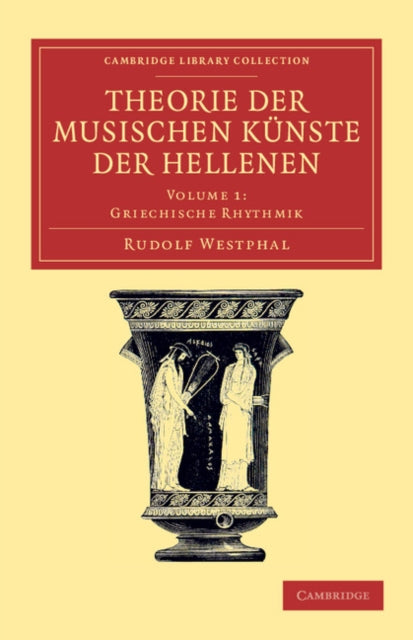 Book cover of: Theorie der musischen Kunste der Hellenen: Volume 1, Griechische Rhythmik. By: Rudolf Westphal