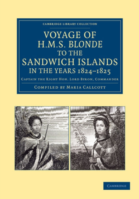 Book cover of: Voyage of HMS Blonde to the Sandwich Islands, in the Years 1824–1825. By: Maria Callcott