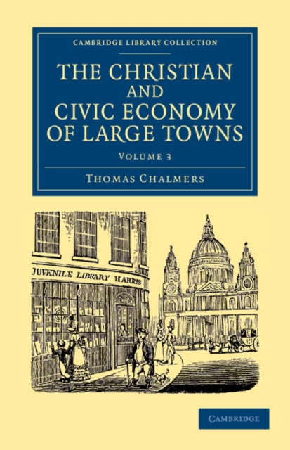 Book cover of: Christian and Civic Economy of Large Towns: Volume 3. By: Thomas Chalmers
